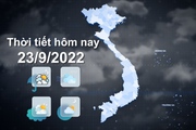 Thời tiết hôm nay 23/9/2022: Hà Nội nhiều mây, ven biển Bắc Bộ và Bắc Trung Bộ mưa to đến rất to