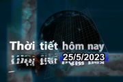 Thời tiết hôm nay 25/5/2023: Trung Trung Bộ, Nam Bộ có nắng nóng