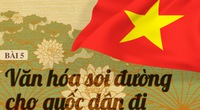 Văn hóa soi đường cho quốc dân đi: Khi những "bà đỡ" văn hóa còn... lúng túng! (Bài cuối)