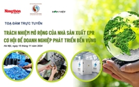 TOẠ ĐÀM TRỰC TUYẾN: Trách nhiệm mở rộng của nhà sản xuất EPR - Cơ hội để doanh nghiệp phát triển bền vững