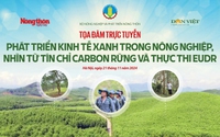 Hôm nay, 21/11, diễn ra tọa đàm: "Phát triển kinh tế xanh trong nông nghiệp, nhìn từ tín chỉ carbon rừng và thực thi EUDR"