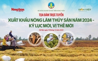 Sáng nay, 19/12, diễn ra tọa đàm trực tuyến: Xuất khẩu nông sản năm 2024 - Kỷ lục mới, vị thế mới 