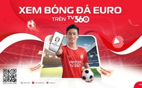 TV360 phát sóng miễn phí 51 trận đấu tại VCK EURO 2024