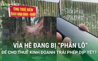 Vỉa hè đang bị “phân lô” cho thuê kinh doanh trái phép dịp Tết giữa Thủ đô