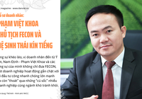 Hồ sơ doanh nhân: Chủ tịch FECON Phạm Việt Khoa và hệ sinh thái kín tiếng