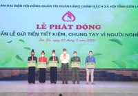 Sơn La: Phát động “Tuần lễ gửi tiền tiết kiệm - chung tay vì người nghèo” năm 2022