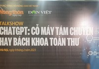 [TỌA ĐÀM] Chat GPT: Cỗ máy tám chuyện, hay bách khoa toàn thư
