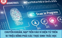 Từ 1/7, chuyển tiền trên 10 triệu phải xác thực sinh trắc học, khách hàng cần làm gì?