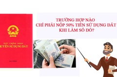 Trường hợp nào chỉ phải nộp 50% tiền sử dụng đất khi cấp sổ đỏ?