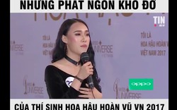 Những phát ngôn khó đỡ của những thí sinh khó đỡ Hoa Hậu Hoàn Vũ VN 2017