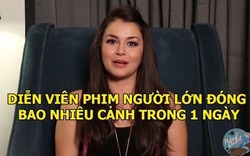 Hỏi diễn viên phim người lớn : "Bạn đóng bao nhiêu cảnh 1 ngày ? "