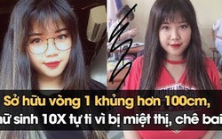 Nữ sinh 2000 khổ sở vì bị trêu chọc vì số đo vòng 1 lên đến 110 cm