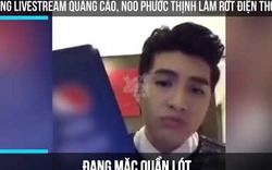 Noo Phước Thịnh Bị Lộ Đang Mặc Quần Lót Khi Livestream Quảng Cáo