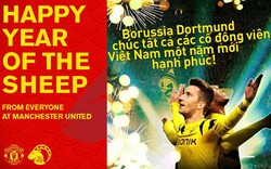 M.U, Dortmund gửi lời chúc Tết Nguyên đán tới CĐV Việt Nam