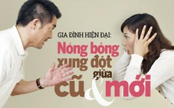 Gia đình hiện đại: Nóng bỏng xung đột giữa cũ và mới