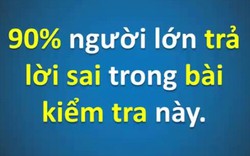 Bài kiểm tra IQ của trẻ em đến 90% người lớn sẽ trả lời sai