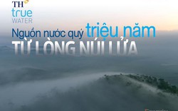 TH true WATER: Nguồn nước quý triệu năm từ lòng núi lửa