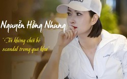 Nguyễn Hồng Nhung: Tôi không chối bỏ scandal trong quá khứ