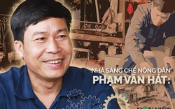 Nhà sáng chế nông dân Phạm Văn Hát: Đừng chỉ ngồi nghĩ, hãy bắt tay làm