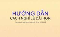 Sặc cười với "bí kíp" để nghỉ lễ 30.4 dài hơn của dân mạng