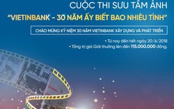 Phát động Cuộc thi sưu tầm ảnh “VietinBank - 30 năm ấy biết bao nhiêu tình”