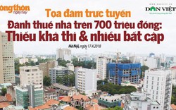 TỌA ĐÀM TRỰC TUYẾN: "Đánh thuế nhà trên 700 triệu: Thiếu khả thi & nhiều bất cập"