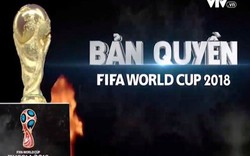 Nóng trong tuần: VTV lo bị cắt bản quyền phát sóng World Cup 2018