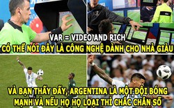 ẢNH CHẾ WORLD CUP (27.6): VAR ‘giết chết’ đội bóng nhỏ