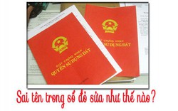 Sai tên trong sổ đỏ, sửa như thế nào?