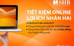 SHB triển khai chương trình khuyến mại “Tiết kiệm Online – Lợi ích nhân hai”