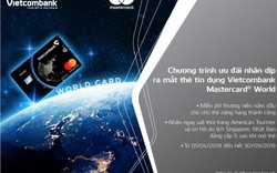 Khuyến mại hấp dẫn nhân dịp ra mắt thẻ Vietcombank Mastercard World