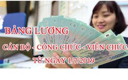 Bảng lương cán bộ công chức, viên chức mới nhất từ 1/7/2019