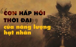 Điên cuồng chạy đua hạt nhân để "cứu" khí hậu: Trả giá đắt tương đương!