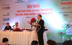 Hội thảo "Giải pháp nâng cao hiệu quả tín dụng nông nghiệp CNC"