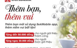 SeABank triển khai chương trình ‘thêm bạn, thêm vui”