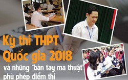 [Magazine] Kỳ thi THPT Quốc gia 2018: Bàn tay “ma thuật” và những ước mơ suýt bị đánh cắp