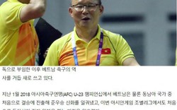 Báo Hàn Quốc: "Ngài Park đưa bóng đá Việt Nam sang trang sử mới"