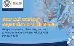 Đón Cup Ngoại hạng Anh cùng SHB: Trao quà Man City – trọn niềm vui chiến thắng