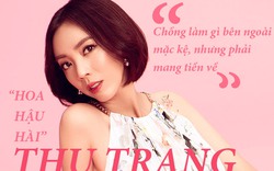 “Hoa hậu hài” Thu Trang: Chồng làm gì bên ngoài mặc kệ, nhưng phải mang tiền về