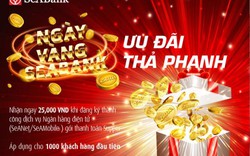 Hàng nghìn quà tặng trong ngày vàng khuyến mại tại SeABank