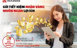 Gửi tiết kiệm nhận vàng cùng muôn ngàn lợi tích tại SeABank