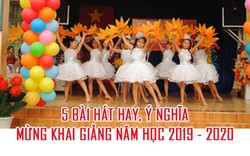 5 bài hát hay, ý nghĩa cho chương trình khai giảng năm học mới