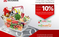 Hoàn tiền hấp dẫn cho chủ thẻ quốc tế SeABank tại Fuji Mart và Seika Mart