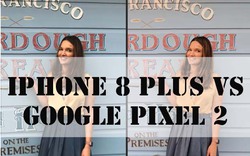 Đọ tài chụp ảnh giữa iPhone 8 Plus và Google Pixel 2