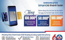 “Ông lớn” BIDV và SAMSUNG bắt tay, khách hàng hưởng lợi