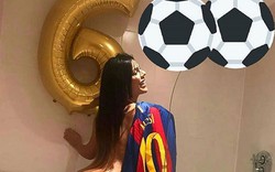 HẬU TRƯỜNG (7.11): Người đẹp lột đồ mừng Messi đạt cột mốc 600