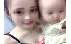 Cô gái trẻ cùng con gái 8 tháng tuổi mất tích bí ẩn