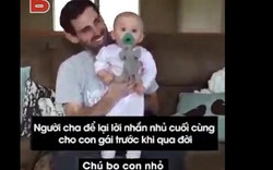 "Rớt nước mắt" xem clip cha nhắn nhủ con gái trước khi qua đời