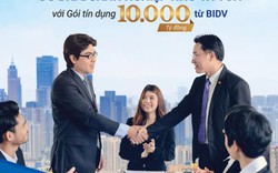 Ưu đãi doanh nghiệp nhỏ và vừa với gói tín dụng 10.000 tỷ đồng từ BIDV