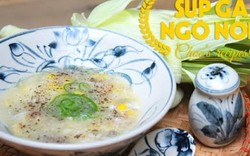 Xì xụp súp gà ngô non ngọt ngon, nóng hổi ngày gió mùa